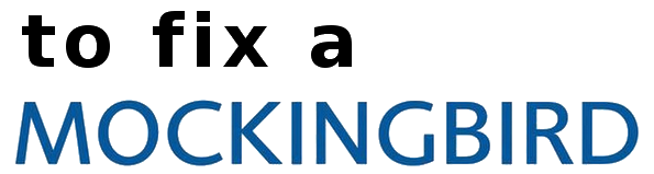 To Fix a Mockingbird